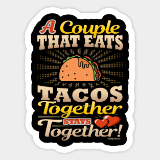 A Couple That Eats Tacos Together Stays Together Sticker